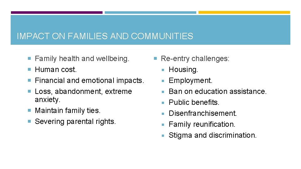 IMPACT ON FAMILIES AND COMMUNITIES Family health and wellbeing. Re-entry challenges: Human cost. Financial