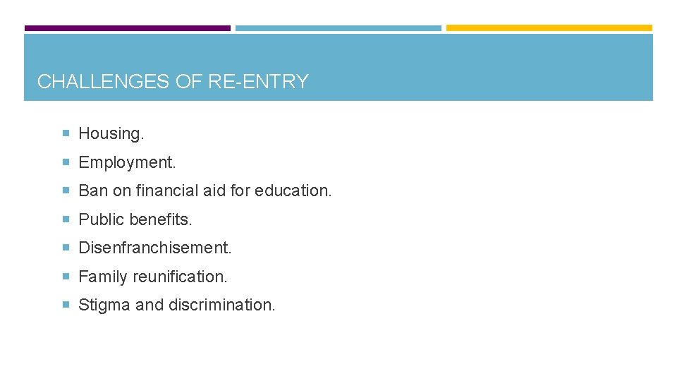 CHALLENGES OF RE-ENTRY Housing. Employment. Ban on financial aid for education. Public benefits. Disenfranchisement.