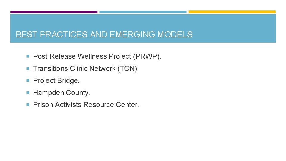 BEST PRACTICES AND EMERGING MODELS Post-Release Wellness Project (PRWP). Transitions Clinic Network (TCN). Project