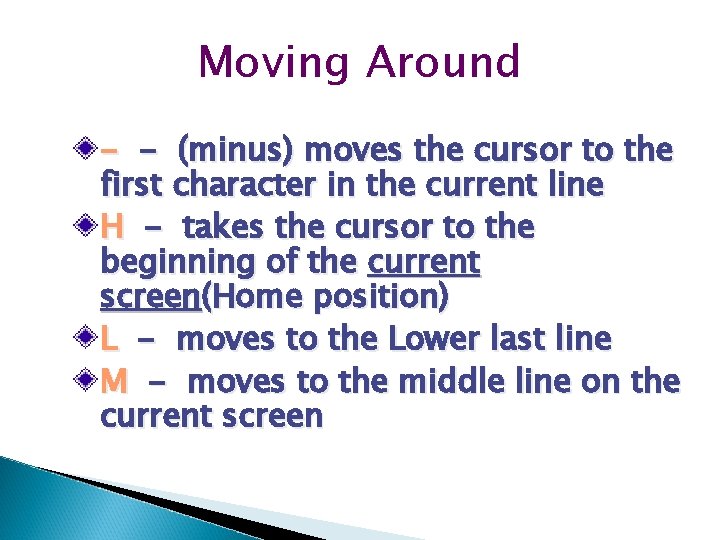 Moving Around - - (minus) moves the cursor to the first character in the