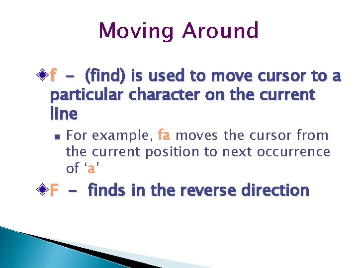 Moving Around f - (find) is used to move cursor to a particular character