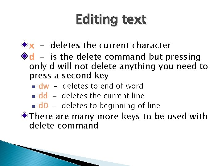 Editing text x - deletes the current character d - is the delete command