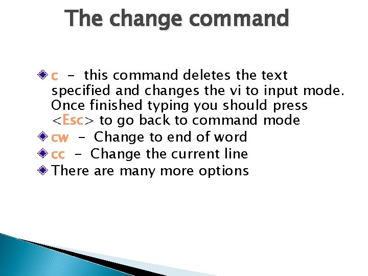 The change command c - this command deletes the text specified and changes the