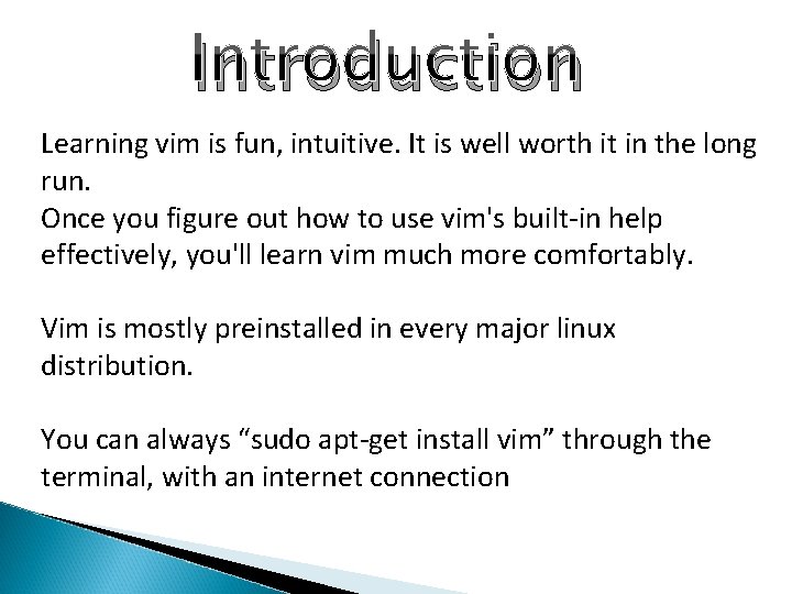 Introduction Learning vim is fun, intuitive. It is well worth it in the long