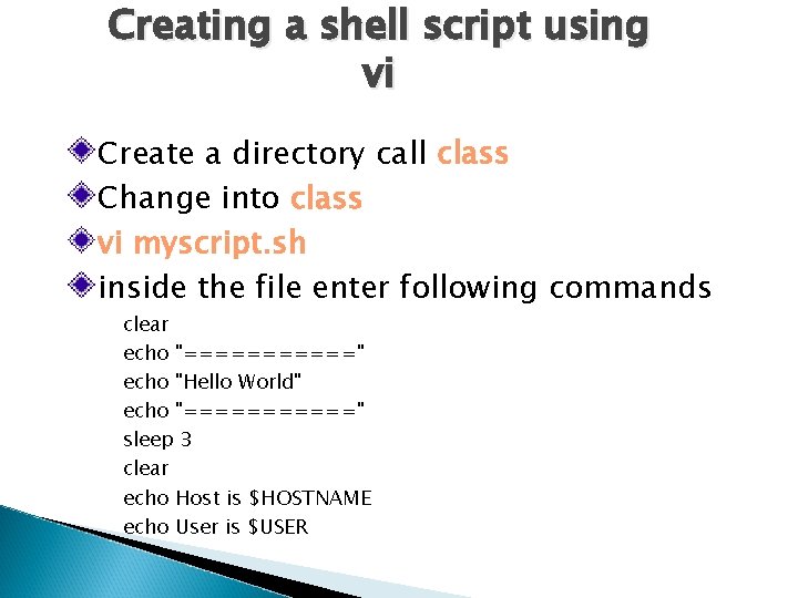 Creating a shell script using vi Create a directory call class Change into class Creating a shell script using vi Create a directory call class Change into class