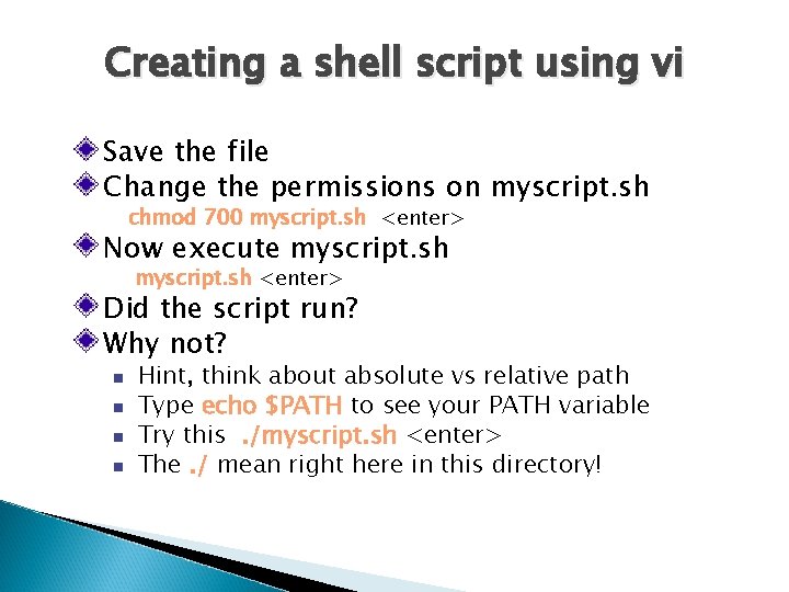 Creating a shell script using vi Save the file Change the permissions on myscript.