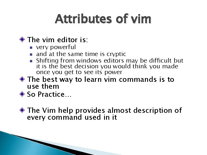 Attributes of vim The vim editor is: very powerful and at the same time