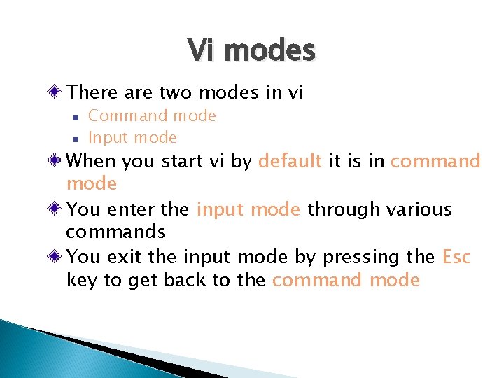 Vi modes There are two modes in vi Command mode Input mode When you