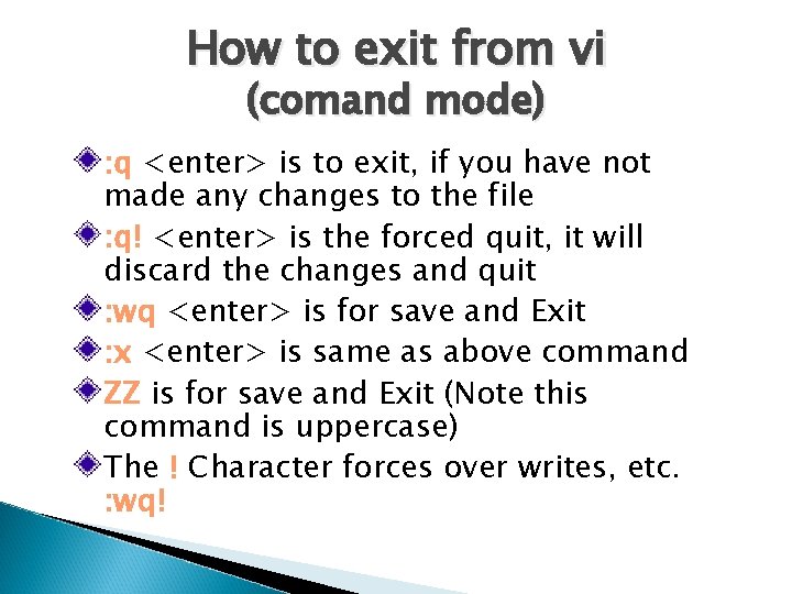 How to exit from vi (comand mode) : q <enter> is to exit, if