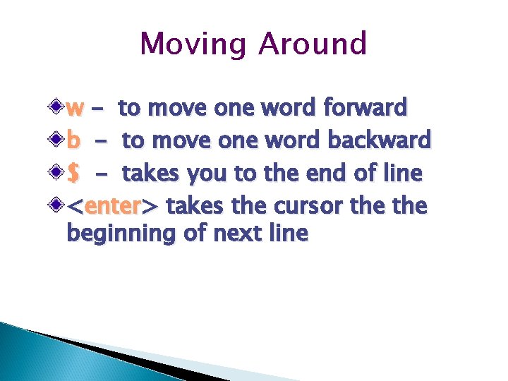 Moving Around w - to move one word forward b - to move one