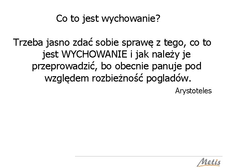 Co to jest wychowanie? Trzeba jasno zdać sobie sprawę z tego, co to jest