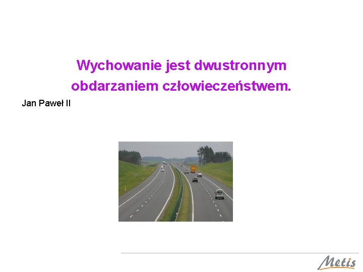 Wychowanie jest dwustronnym obdarzaniem człowieczeństwem. Jan Paweł II 