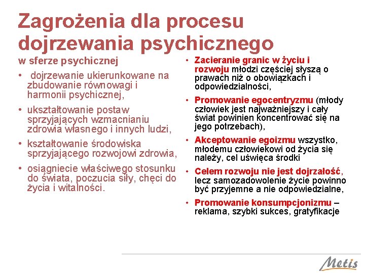 Zagrożenia dla procesu dojrzewania psychicznego w sferze psychicznej • dojrzewanie ukierunkowane na zbudowanie równowagi