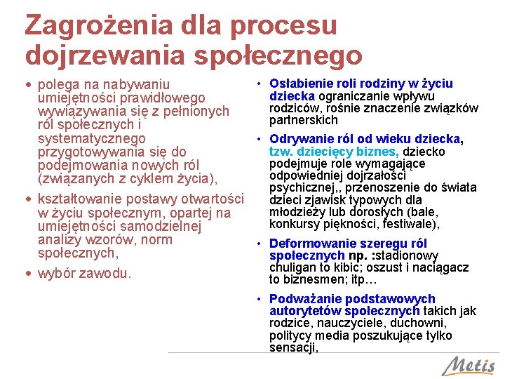 Zagrożenia dla procesu dojrzewania społecznego • Osłabienie roli rodziny w życiu polega na nabywaniu