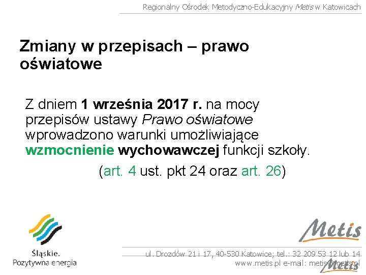 Regionalny Ośrodek Metodyczno-Edukacyjny Metis w Katowicach Zmiany w przepisach – prawo oświatowe Z dniem