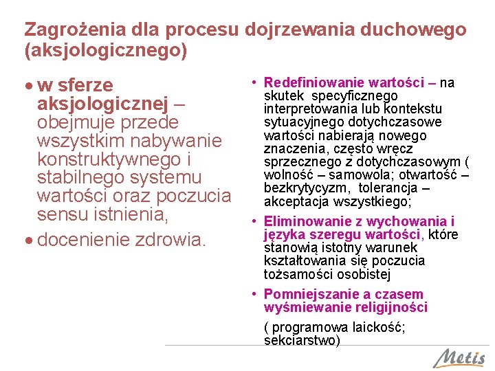 Zagrożenia dla procesu dojrzewania duchowego (aksjologicznego) w sferze aksjologicznej – obejmuje przede wszystkim nabywanie