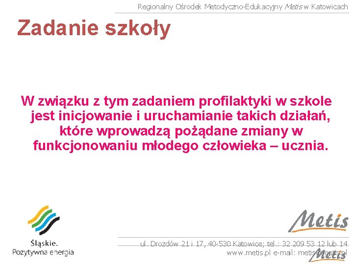 Regionalny Ośrodek Metodyczno-Edukacyjny Metis w Katowicach Zadanie szkoły W związku z tym zadaniem profilaktyki