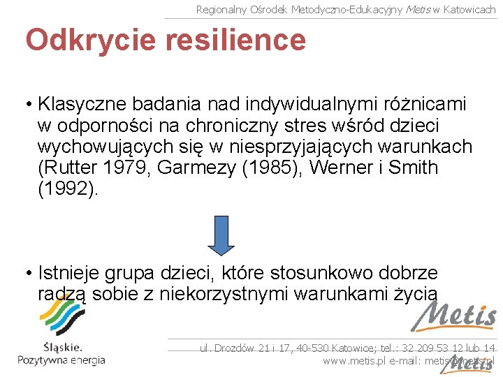 Regionalny Ośrodek Metodyczno-Edukacyjny Metis w Katowicach Odkrycie resilience • Klasyczne badania nad indywidualnymi różnicami
