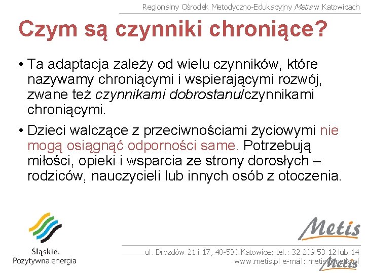 Regionalny Ośrodek Metodyczno-Edukacyjny Metis w Katowicach Czym są czynniki chroniące? • Ta adaptacja zależy