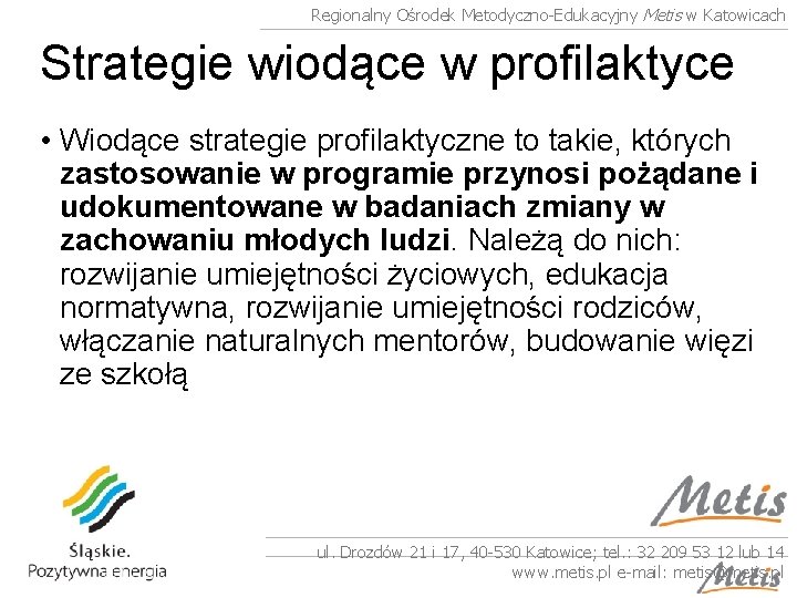 Regionalny Ośrodek Metodyczno-Edukacyjny Metis w Katowicach Strategie wiodące w profilaktyce • Wiodące strategie profilaktyczne
