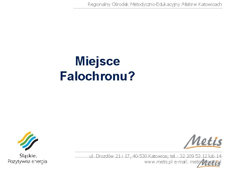 Regionalny Ośrodek Metodyczno-Edukacyjny Metis w Katowicach Miejsce Falochronu? ul. Drozdów 21 i 17, 40