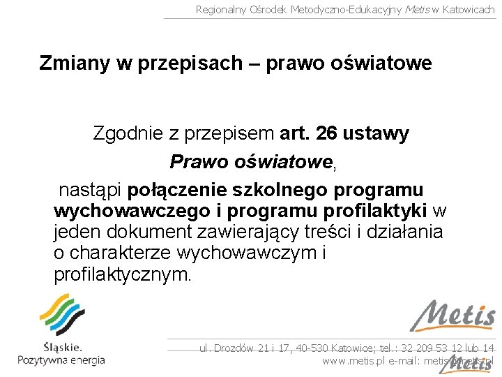 Regionalny Ośrodek Metodyczno-Edukacyjny Metis w Katowicach Zmiany w przepisach – prawo oświatowe Zgodnie z