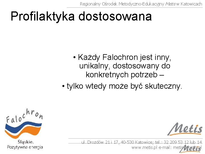 Regionalny Ośrodek Metodyczno-Edukacyjny Metis w Katowicach Profilaktyka dostosowana • Każdy Falochron jest inny, unikalny,