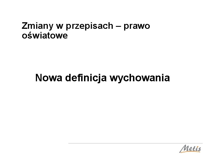 Zmiany w przepisach – prawo oświatowe Nowa definicja wychowania 