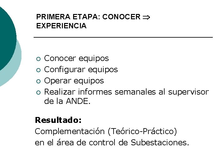 PRIMERA ETAPA: CONOCER EXPERIENCIA ¡ ¡ Conocer equipos Configurar equipos Operar equipos Realizar informes