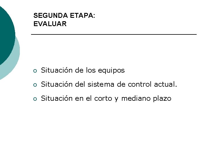 SEGUNDA ETAPA: EVALUAR ¡ Situación de los equipos ¡ Situación del sistema de control