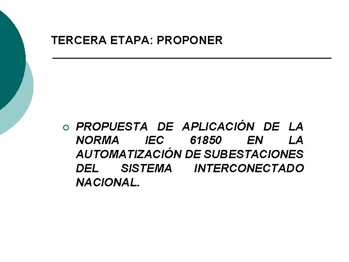 TERCERA ETAPA: PROPONER ¡ PROPUESTA DE APLICACIÓN DE LA NORMA IEC 61850 EN LA