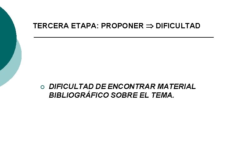 TERCERA ETAPA: PROPONER DIFICULTAD ¡ DIFICULTAD DE ENCONTRAR MATERIAL BIBLIOGRÁFICO SOBRE EL TEMA. 