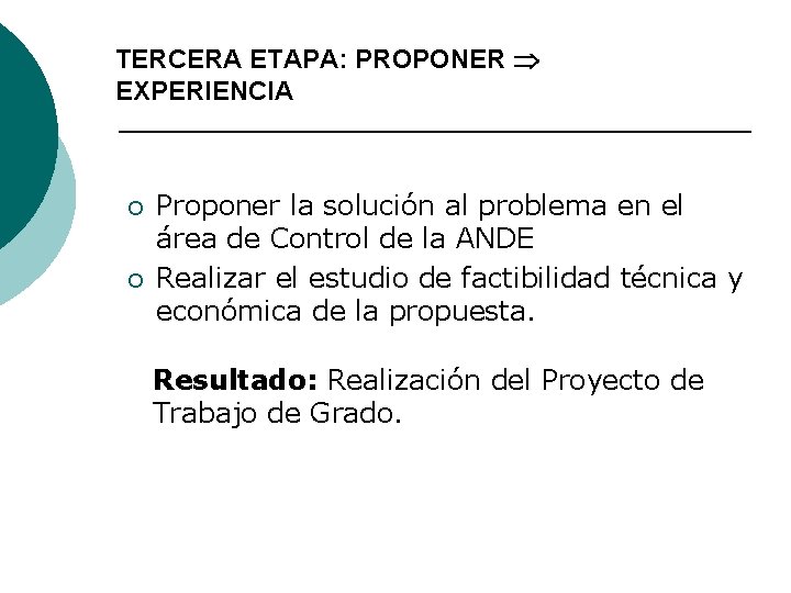 TERCERA ETAPA: PROPONER EXPERIENCIA ¡ ¡ Proponer la solución al problema en el área
