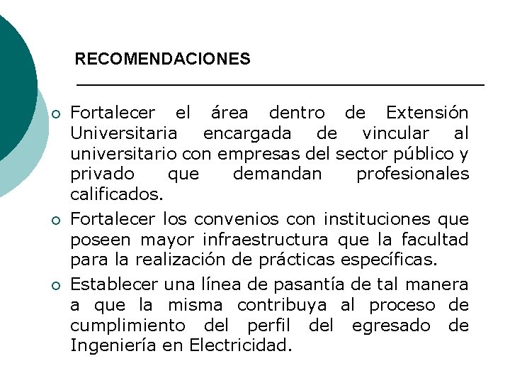 RECOMENDACIONES ¡ ¡ ¡ Fortalecer el área dentro de Extensión Universitaria encargada de vincular