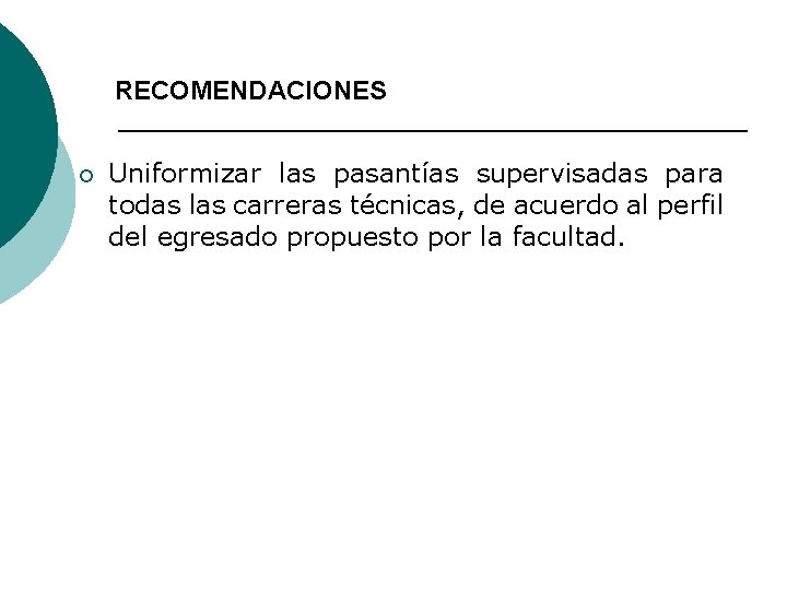 RECOMENDACIONES ¡ Uniformizar las pasantías supervisadas para todas las carreras técnicas, de acuerdo al