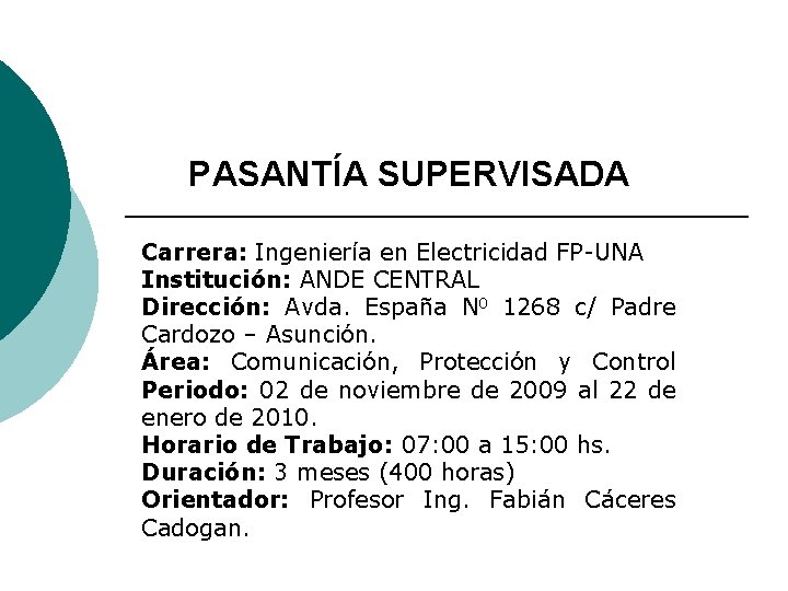 PASANTÍA SUPERVISADA Carrera: Ingeniería en Electricidad FP-UNA Institución: ANDE CENTRAL Dirección: Avda. España N