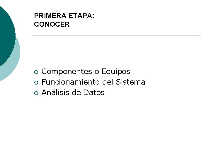 PRIMERA ETAPA: CONOCER ¡ ¡ ¡ Componentes o Equipos Funcionamiento del Sistema Análisis de