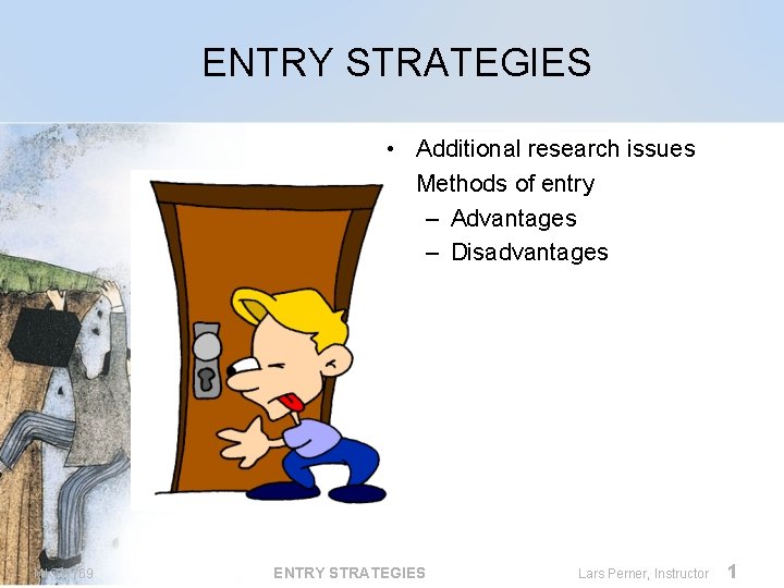 ENTRY STRATEGIES • Additional research issues • Methods of entry – Advantages – Disadvantages