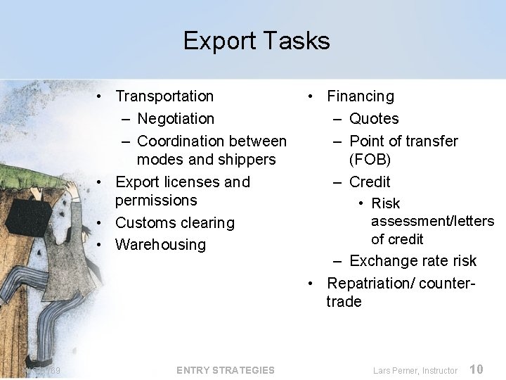 Export Tasks • Transportation – Negotiation – Coordination between modes and shippers • Export