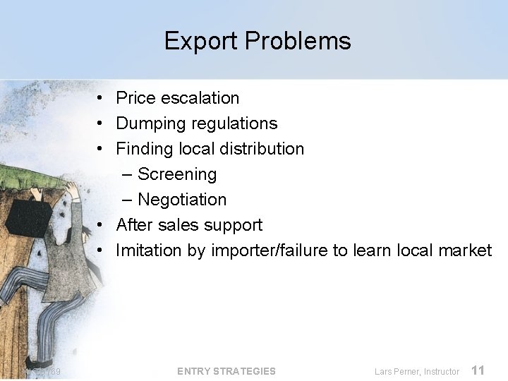 Export Problems • Price escalation • Dumping regulations • Finding local distribution – Screening