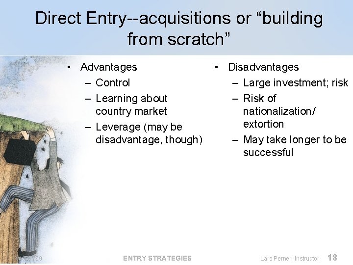 Direct Entry--acquisitions or “building from scratch” • Advantages – Control – Learning about country