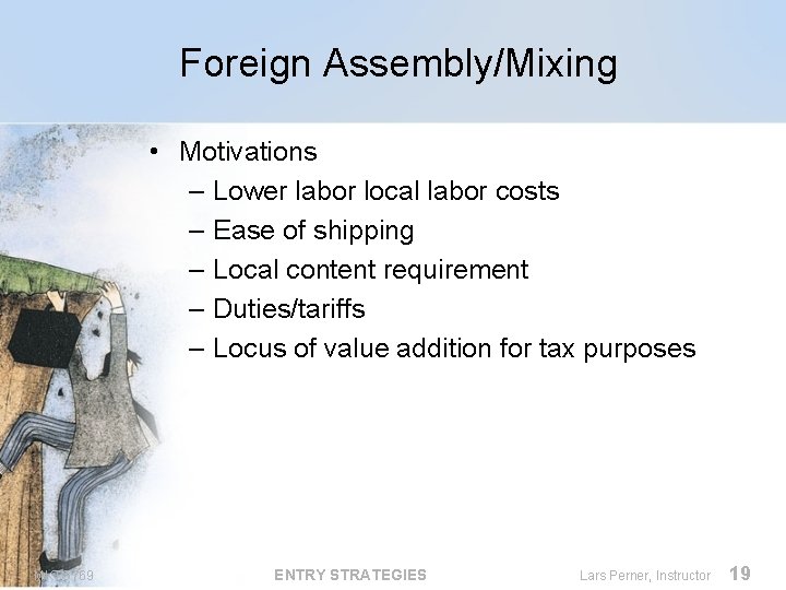 Foreign Assembly/Mixing • Motivations – Lower labor local labor costs – Ease of shipping