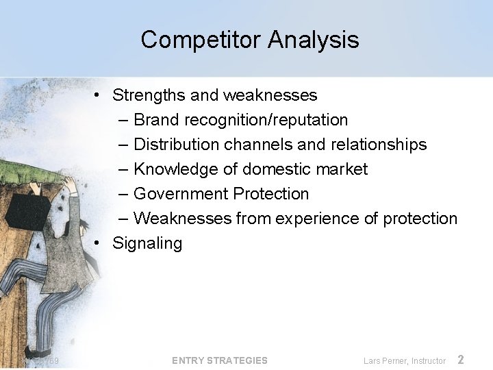 Competitor Analysis • Strengths and weaknesses – Brand recognition/reputation – Distribution channels and relationships