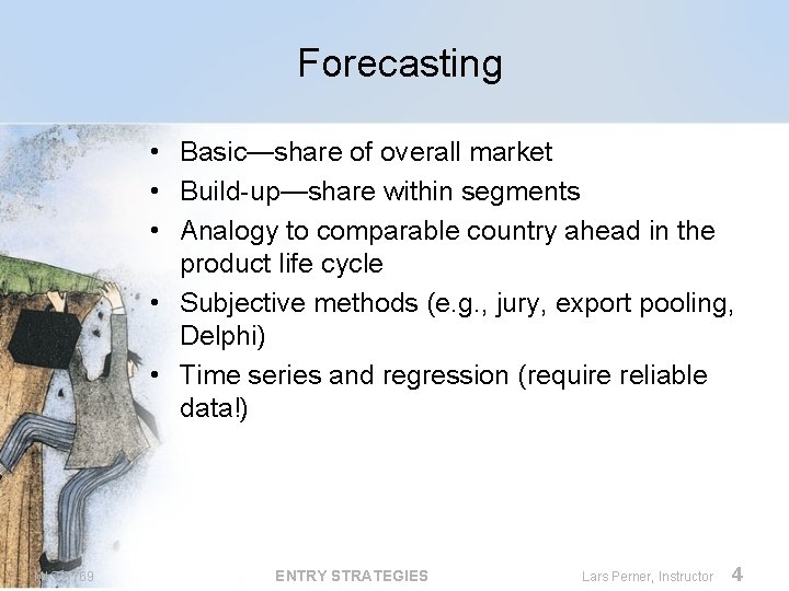 Forecasting • Basic—share of overall market • Build-up—share within segments • Analogy to comparable