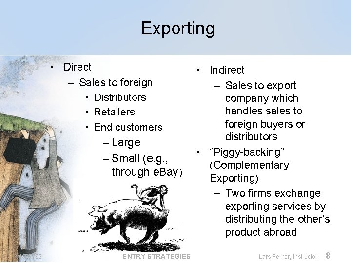 Exporting • Direct – Sales to foreign • Distributors • Retailers • End customers