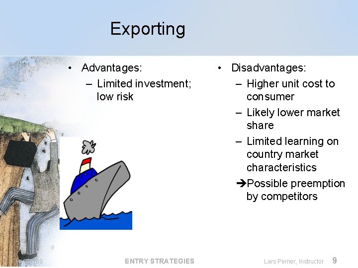 Exporting • Advantages: – Limited investment; low risk MKTG 769 ENTRY STRATEGIES • Disadvantages: