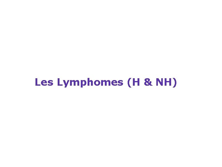 Les Lymphomes (H & NH) 