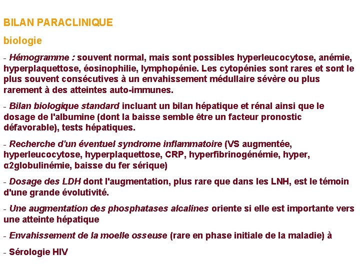 BILAN PARACLINIQUE biologie - Hémogramme : souvent normal, mais sont possibles hyperleucocytose, anémie, hyperplaquettose,