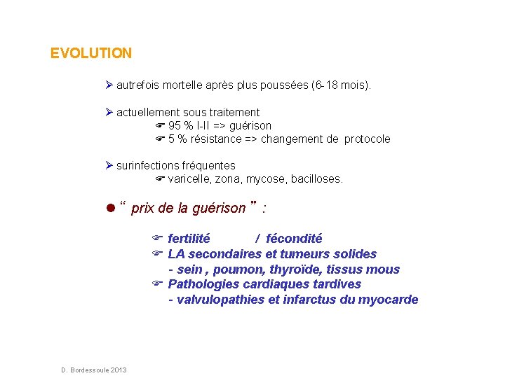 EVOLUTION autrefois mortelle après plus poussées (6 -18 mois). actuellement sous traitement 95 %