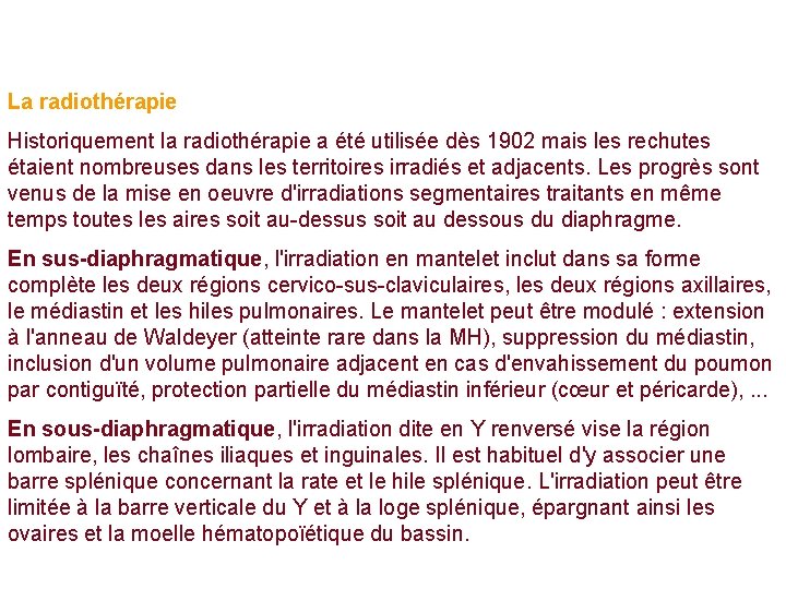 La radiothérapie Historiquement la radiothérapie a été utilisée dès 1902 mais les rechutes étaient